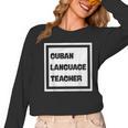 Cuban Language Teacher Women Long Sleeve T-Shirt, trending gift