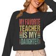 Dad My Favorite Teacher Is My Daughter Proud Daddy Women Long Sleeve T-Shirt, Couple Gifts, trending gift