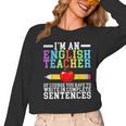Im English Teacher You Have To Write In Complete Sentences Women Long Sleeve T-Shirt, English Teacher Gifts, trending gift