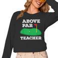 Golf Pun Above Par Teacher School Golfing Men & Women Women Long Sleeve T-Shirt, trending gift Golf Pun Above Par Teacher School Golfing Men & Women Women Long Sleeve T-Shirt, trending gift