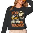 Halloween Preschool Teacher You Can't Scare Me Im A Teacher Women Long Sleeve T-Shirt, trending gift
