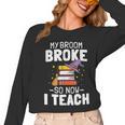 Halloween Teacher Tee My Broom Broke So Now I Teach Women Long Sleeve T-Shirt, trending gift Halloween Teacher Tee My Broom Broke So Now I Teach Women Long Sleeve T-Shirt, trending gift