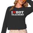 I Love Hot Teachers Women Long Sleeve T-Shirt, trending gift I Love Hot Teachers Women Long Sleeve T-Shirt, trending gift