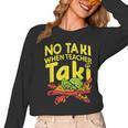 No Taki When Teacher Taki Teacher Pun Humor Women Long Sleeve T-Shirt, trending gift No Taki When Teacher Taki Teacher Pun Humor Women Long Sleeve T-Shirt, trending gift