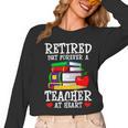 Retired But Forever a Teacher At Heart Teacher Retirement Women Long Sleeve T-Shirt, trending gift