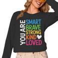 You Are SMART BRAVE STRONG KIND LOVED MOTIVATION TEACHER KID Women Long Sleeve T-Shirt, trending gift You Are SMART BRAVE STRONG KIND LOVED MOTIVATION TEACHER KID Women Long Sleeve T-Shirt, trending gift