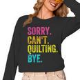 Sorry Can't Quilting Bye Teacher Student Quilting Women Long Sleeve T-Shirt, trending gift Sorry Can't Quilting Bye Teacher Student Quilting Women Long Sleeve T-Shirt, trending gift
