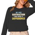 Be Like Subtraction And Make A Difference Teachers Women Long Sleeve T-Shirt, trending gift Be Like Subtraction And Make A Difference Teachers Women Long Sleeve T-Shirt, trending gift