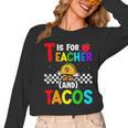 T Is For Teacher And Tacos For Teacher & Tacos Lovers Women Long Sleeve T-Shirt, trending gift T Is For Teacher And Tacos For Teacher & Tacos Lovers Women Long Sleeve T-Shirt, trending gift