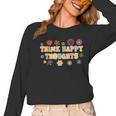 Think Happy Thoughts Teens Spring Positive Message Teachers For Men Women Girls Kids Women Long Sleeve T-Shirt, trending gift