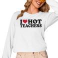 I Love Hot Teachers Men Women Women Long Sleeve T-Shirt, trending gift I Love Hot Teachers Men Women Women Long Sleeve T-Shirt, trending gift