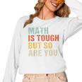 Math Teacher Quote Math Is Tough But So Are You Women Long Sleeve T-Shirt, trending gift Math Teacher Quote Math Is Tough But So Are You Women Long Sleeve T-Shirt, trending gift