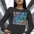 6 Out Of 7 Teachers Think 67 Of Students Overuse 67 Quote Women Long Sleeve T-Shirt, funny gift