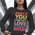 Admit It You Low Key Love 6th Grade Bruh Teacher Squad Life Women Long Sleeve T-Shirt, funny gift Admit It You Low Key Love 6th Grade Bruh Teacher Squad Life Women Long Sleeve T-Shirt, funny gift