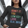 Admit It You Low Key Love ELA Bruh English Teacher Women Long Sleeve T-Shirt, English Teacher Shirts, funny gift