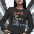 Admit It You Low Key Love Math Bruh Teacher Nerdy Math Women Long Sleeve T-Shirt, funny gift Admit It You Low Key Love Math Bruh Teacher Nerdy Math Women Long Sleeve T-Shirt, funny gift