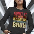 Admit It You Low Key Love Technology Bruh Teacher Kid Women Long Sleeve T-Shirt, funny gift
