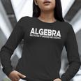Algebra Quote For Math Lover Teacher Love Algebra Men Women Kids Women Long Sleeve T-Shirt, funny gift Algebra Quote For Math Lover Teacher Love Algebra Men Women Kids Women Long Sleeve T-Shirt, funny gift
