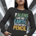 If Aliens Can Find Earth You Can Find a Pencil Teacher Women Long Sleeve T-Shirt, funny gift If Aliens Can Find Earth You Can Find a Pencil Teacher Women Long Sleeve T-Shirt, funny gift