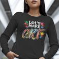 Lets Make Art Colerful Artists Painter Art Teacher Men Women Girls Kids Women Long Sleeve T-Shirt, funny gift