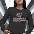 ASL Is My Superpower ASL Teacher Shirt T-Shirt Women Long Sleeve T-Shirt, funny gift