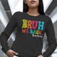 Bruh We Back Teacher First Day Of School Back To School Women Long Sleeve T-Shirt, funny gift