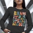 Bruh It's A Good Day To Make Music Musician Music Teacher Women Long Sleeve T-Shirt, funny gift Bruh It's A Good Day To Make Music Musician Music Teacher Women Long Sleeve T-Shirt, funny gift