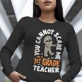 You Cannot Scare Me Im A Teacher 1st Grade Halloween Teacher Men Women Kids Women Long Sleeve T-Shirt, funny gift You Cannot Scare Me Im A Teacher 1st Grade Halloween Teacher Men Women Kids Women Long Sleeve T-Shirt, funny gift