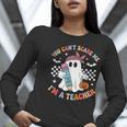 You Can't Scare Me I'm A Teacher Ghost Happy Halloween Women Long Sleeve T-Shirt, funny gift