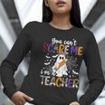 You Can't Scare Me I'm A Teacher Halloween Costume Women Long Sleeve T-Shirt, funny gift