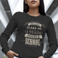 You Cant Scare Me I Teach Middle School Teacher Women Long Sleeve T-Shirt, funny gift You Cant Scare Me I Teach Middle School Teacher Women Long Sleeve T-Shirt, funny gift