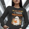 You Cant Scare Me I Teach Preschool Halloween Teacher Women Long Sleeve T-Shirt, funny gift You Cant Scare Me I Teach Preschool Halloween Teacher Women Long Sleeve T-Shirt, funny gift
