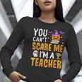 You Cant Scare Me Im A Teacher Halloween Trick Or Teach 2024 Women Long Sleeve T-Shirt, funny gift You Cant Scare Me Im A Teacher Halloween Trick Or Teach 2024 Women Long Sleeve T-Shirt, funny gift