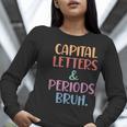 Capital Letters And Periods Bruh Bruh Teacher Women Women Long Sleeve T-Shirt, funny gift Capital Letters And Periods Bruh Bruh Teacher Women Women Long Sleeve T-Shirt, funny gift