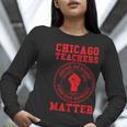 Chicago Teachers Matter Support Union Education Red For Ed Women Long Sleeve T-Shirt, funny gift Chicago Teachers Matter Support Union Education Red For Ed Women Long Sleeve T-Shirt, funny gift