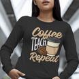 Coffee Teach Repeat Teacher Women Long Sleeve T-Shirt, funny gift Coffee Teach Repeat Teacher Women Long Sleeve T-Shirt, funny gift
