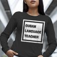 Cuban Language Teacher Women Long Sleeve T-Shirt, funny gift