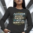 Custodian Because Teachers Need Heroes Too School Janitor Women Long Sleeve T-Shirt, funny gift Custodian Because Teachers Need Heroes Too School Janitor Women Long Sleeve T-Shirt, funny gift