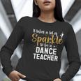 To Be A Dance Teacher Dance Instructor Dancing Teacher Women Long Sleeve T-Shirt, funny gift To Be A Dance Teacher Dance Instructor Dancing Teacher Women Long Sleeve T-Shirt, funny gift
