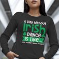 A Day Without Irish Dance Step Dance Teacher Irish Dancer Women Long Sleeve T-Shirt, funny gift A Day Without Irish Dance Step Dance Teacher Irish Dancer Women Long Sleeve T-Shirt, funny gift