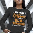 I Don't Need A Costume I'm A ELA Teacher Halloween Women Long Sleeve T-Shirt, funny gift I Don't Need A Costume I'm A ELA Teacher Halloween Women Long Sleeve T-Shirt, funny gift