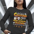 I Don't Need A Costume I'm A High School Teacher Halloween Women Long Sleeve T-Shirt, funny gift I Don't Need A Costume I'm A High School Teacher Halloween Women Long Sleeve T-Shirt, funny gift