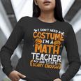 I Don't Need A Costume I'm Math Teacher Costume Halloween Women Long Sleeve T-Shirt, funny gift I Don't Need A Costume I'm Math Teacher Costume Halloween Women Long Sleeve T-Shirt, funny gift