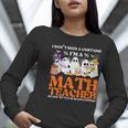 I Don't Need A Costume I'm A Math Teacher Halloween Women Women Long Sleeve T-Shirt, funny gift