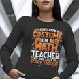 I Don't Need a Costume I'm a Math Teacher Retro Halloween Women Long Sleeve T-Shirt, funny gift I Don't Need a Costume I'm a Math Teacher Retro Halloween Women Long Sleeve T-Shirt, funny gift