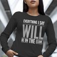 Everything I Say WILL Be On The Exam Teacher For Men Women Women Long Sleeve T-Shirt, funny gift Everything I Say WILL Be On The Exam Teacher For Men Women Women Long Sleeve T-Shirt, funny gift