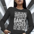 If At First You Don't Succeed Dance Teacher Shirt Men Women Women Long Sleeve T-Shirt, funny gift