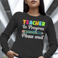 Future Teacher Cool Teacher In Progress Please Wait Women Long Sleeve T-Shirt, Future Teacher Shirts, funny gift Future Teacher Cool Teacher In Progress Please Wait Women Long Sleeve T-Shirt, Future Teacher Shirts, funny gift