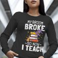 Halloween Teacher Tee My Broom Broke So Now I Teach Women Long Sleeve T-Shirt, funny gift Halloween Teacher Tee My Broom Broke So Now I Teach Women Long Sleeve T-Shirt, funny gift