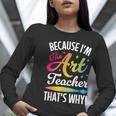 Because I'm The Art Teacher That's Why Artists Men Women Women Long Sleeve T-Shirt, funny gift